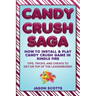Candy Crush Saga: How to Install and Play Candy Crush Game in Kindle Fire: Tips, Tricks, and Cheats to Get on Top of the Leaderboard