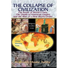 THE COLLAPSE OF CIVILIZATION, The Roots of World Crises, The Death of American Empire & The Rise of a New World Order