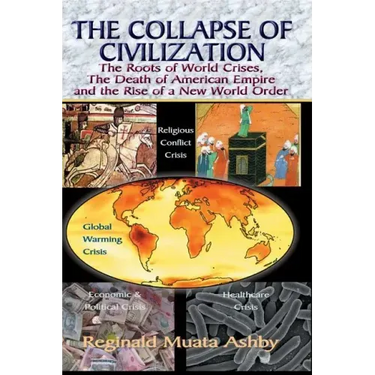 THE COLLAPSE OF CIVILIZATION, The Roots of World Crises, The Death of American Empire & The Rise of a New World Order
