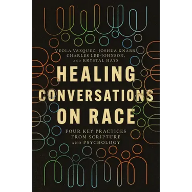 Healing Conversations on Race: Four Key Practices from Scripture and Psychology
