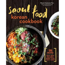 Seoul Food Korean Cookbook: Korean Cooking from Kimchi and Bibimbap to Fried Chicken and Bingsoo