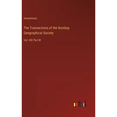 The Transactions of the Bombay Geographical Society: Vol. XIX Part III