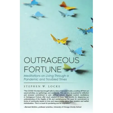 Outrageous Fortune: Meditations on Living through a Pandemic and Troubled Times