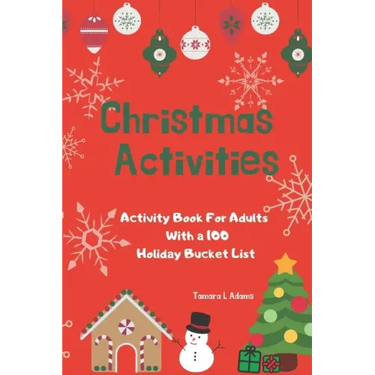 Christmas Activities: Activity Book For Adults With a 100 Holiday Bucket List