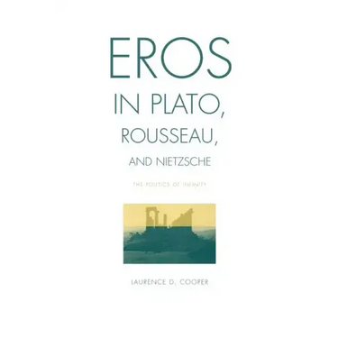 Eros in Plato, Rousseau, and Nietzsche: The Politics of Infinity