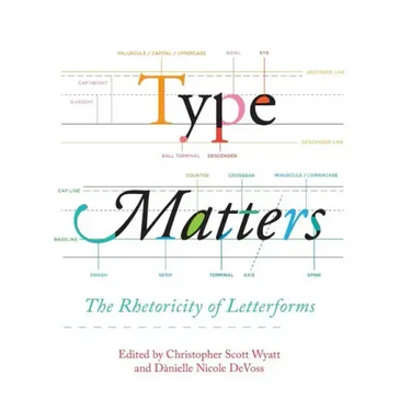 Type Matters: The Rhetoricity of Letterforms