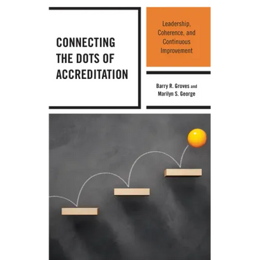 Connecting the Dots of Accreditation: Leadership, Coherence, and Continuous Improvement