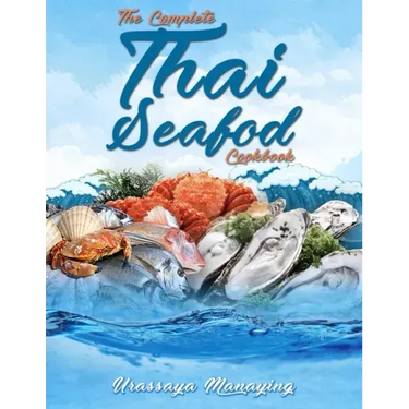 The Complete Thai Seafood Cookbook: The Best Fish and Seafood Recipes, Straight Out of Thailand!