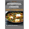 The New Interstitial Cystitis Diet Cookbook: Over 80+ Easy And Delicious Recipes For Healing Painful Symptoms, Resolving Bladder and Pelvic Floor Dysf