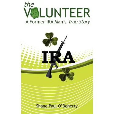 The Volunteer: A Former IRA Man's True Story