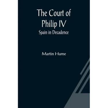 The Court of Philip IV; Spain in Decadence