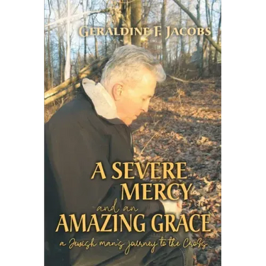 A Severe Mercy and an Amazing Grace: A Jewish Man's Journey to the Cross