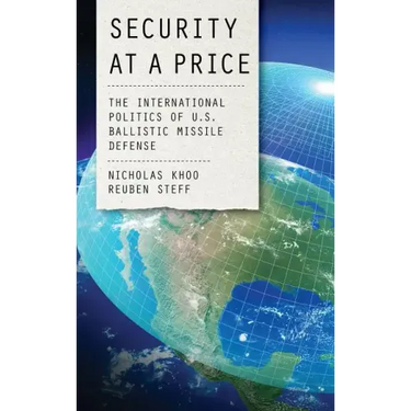 Security at a Price: The International Politics of U.S. Ballistic Missile Defense