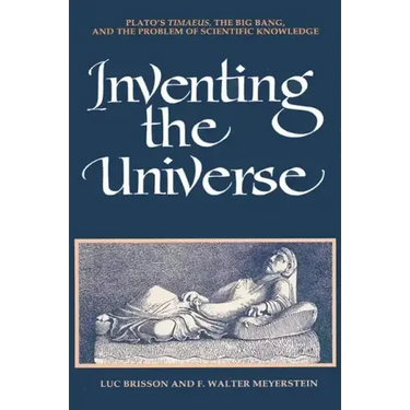 Inventing the Universe: Plato's Timaeus, the Big Bang, and the Problem of Scientific Knowledge