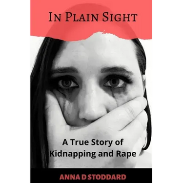 In Plain Sight: A True Story of Kidnapping and Rape