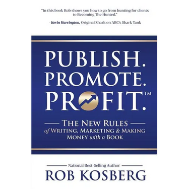 Publish. Promote. Profit.: The New Rules of Writing, Marketing & Making Money with a Book