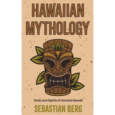 Hawaiian Mythology: Gods and Spirits of Ancient Hawaii