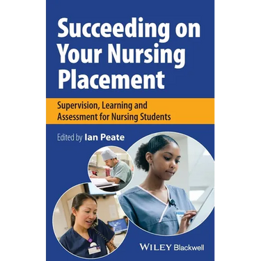 Succeeding on Your Nursing Placement: Supervision, Learning and Assessment for Nursing Students