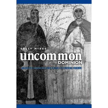 Uncommon Dominion: Venetian Crete and the Myth of Ethnic Purity
