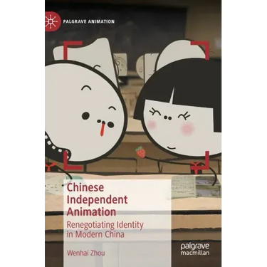 Chinese Independent Animation: Renegotiating Identity in Modern China