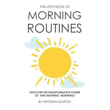 The Little Book of Morning Routines: Discover the Transformative Power of 'Awe Inspiring' Mornings