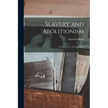 Slavery and Abolitionism: as Viewed by a Georgia Slave
