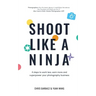 Shoot Like a Ninja: 4 Steps to Work Less, Earn More and Superpower Your Photography Business