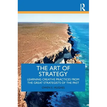 The Art of Strategy: Learning Creative Practices from the Great Strategists of the Past