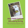 Ehlers Danlos Syndrome With Liberty The Dog: Liberty the Ehlers Danlos Dog Liberty, an Emotional Support Dog, Helps You Explain Ehlers Danlos Syndrome
