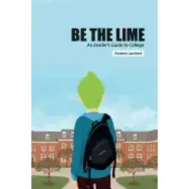Be the Lime: An Insider's Guide to College