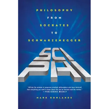 Sci-Phi: Philosophy from Socrates to Schwarzenegger