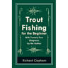 Trout-Fishing for the Beginner - With Twenty-Two Diagrams by the Author