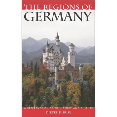 The Regions of Germany: A Reference Guide to History and Culture