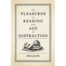 Pleasures of Reading in an Age of Distraction