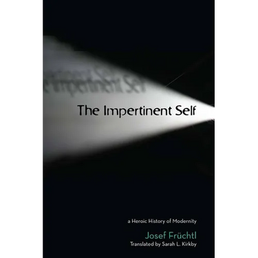 The Impertinent Self: A Heroic History of Modernity