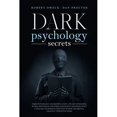 Dark Psychology Secrets: Dark psychology and manipulation, the art of reading people. influence and persuade people, mastering body language te