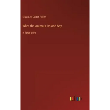 What the Animals Do and Say: in large print