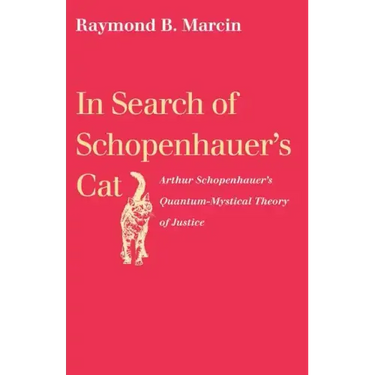 In Search of Schopenhauer's Cat Arthur Schopenhauer's Quantum-Mystical Theory of Justice