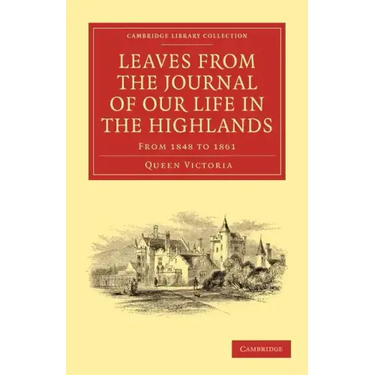 Leaves from the Journal of Our Life in the Highlands, from 1848 to 1861