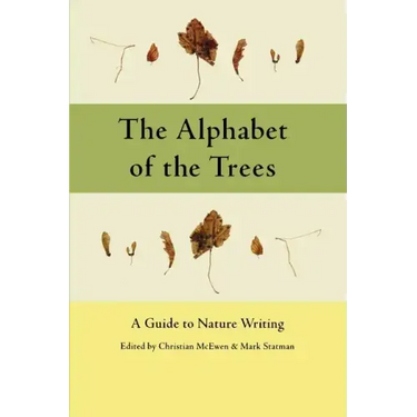 The Alphabet of the Trees: A Guide to Nature Writing