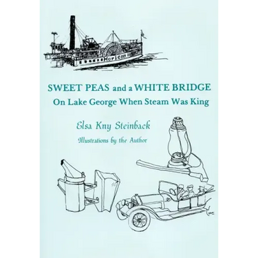 Sweet Peas And A White Bridge: On Lake George When Steam Was King