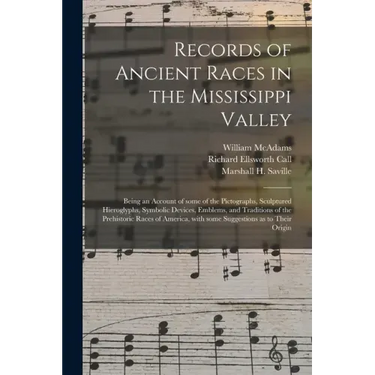 Records of Ancient Races in the Mississippi Valley: Being an Account of Some of the Pictographs, Sculptured Hieroglyphs, Symbolic Devices, Emblems, an