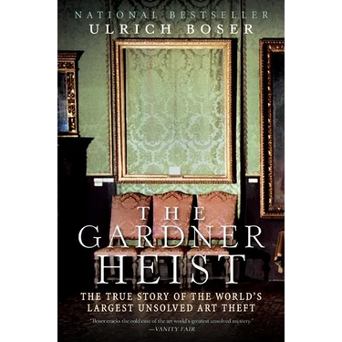 The Gardner Heist: The True Story of the World's Largest Unsolved Art Theft