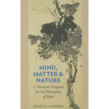 Mind, Matter, and Nature a Thomistic Proposal for the Philosophy of Mind