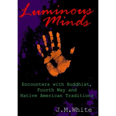 Luminous Minds: Enounters with Buddhist, Fourth Way and Native American Traditions