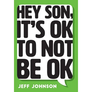 Hey Son, It's Ok To Not Be Ok