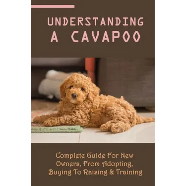 Understanding A Cavapoo: Complete Guide For New Owners, From Adopting, Buying To Raising & Training: Cavapoo Food And Nutrition