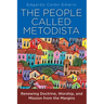 The People Called Metodista: Renewing Doctrine, Worship, and Mission from the Margins