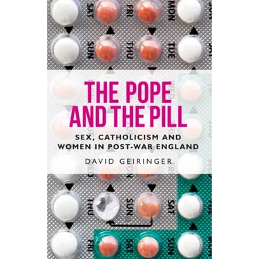 The Pope and the Pill: Sex, Catholicism and Women in Post-War England