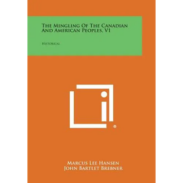 The Mingling of the Canadian and American Peoples, V1: Historical